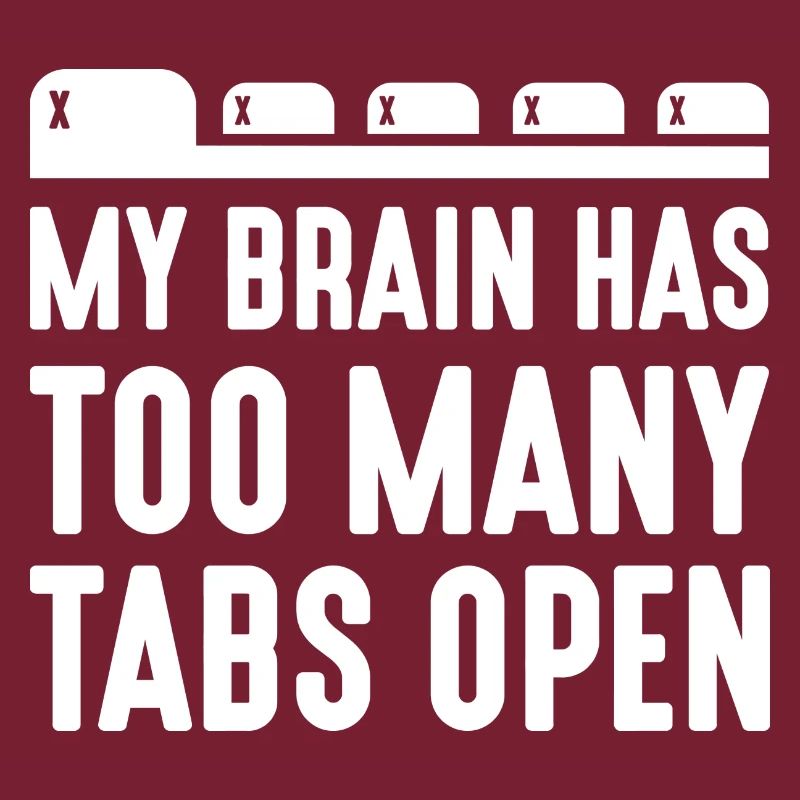 My Brain Has Too Many Tabs Open