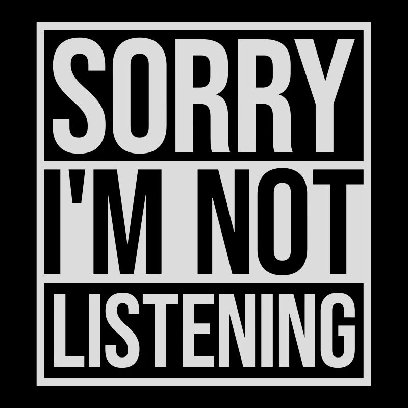 sorry in not listening