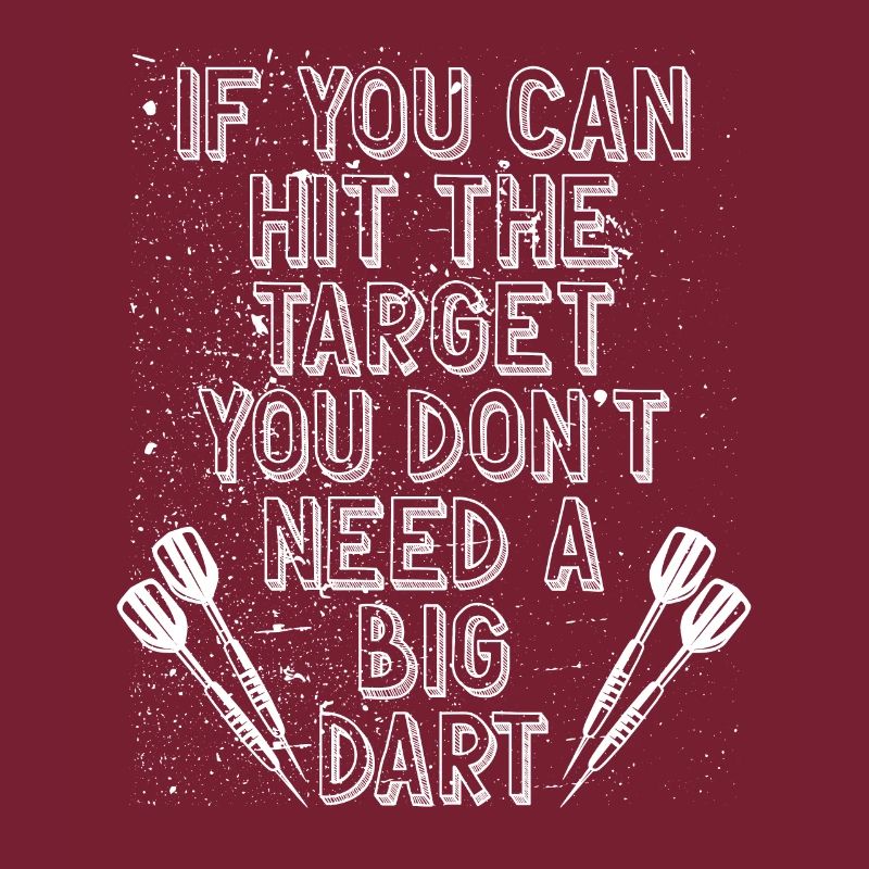 You don't need a big dart