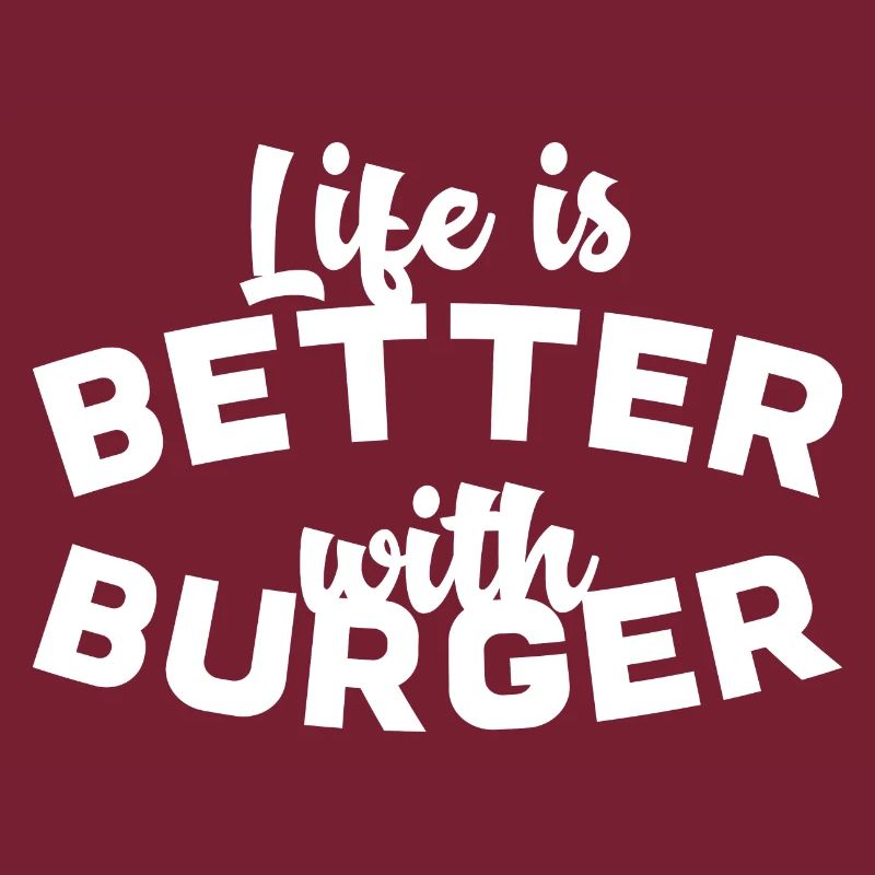 Life is better with burger
