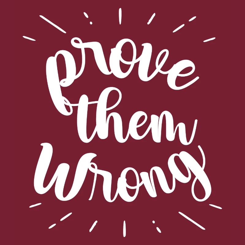 prove them wrong - phrase positive