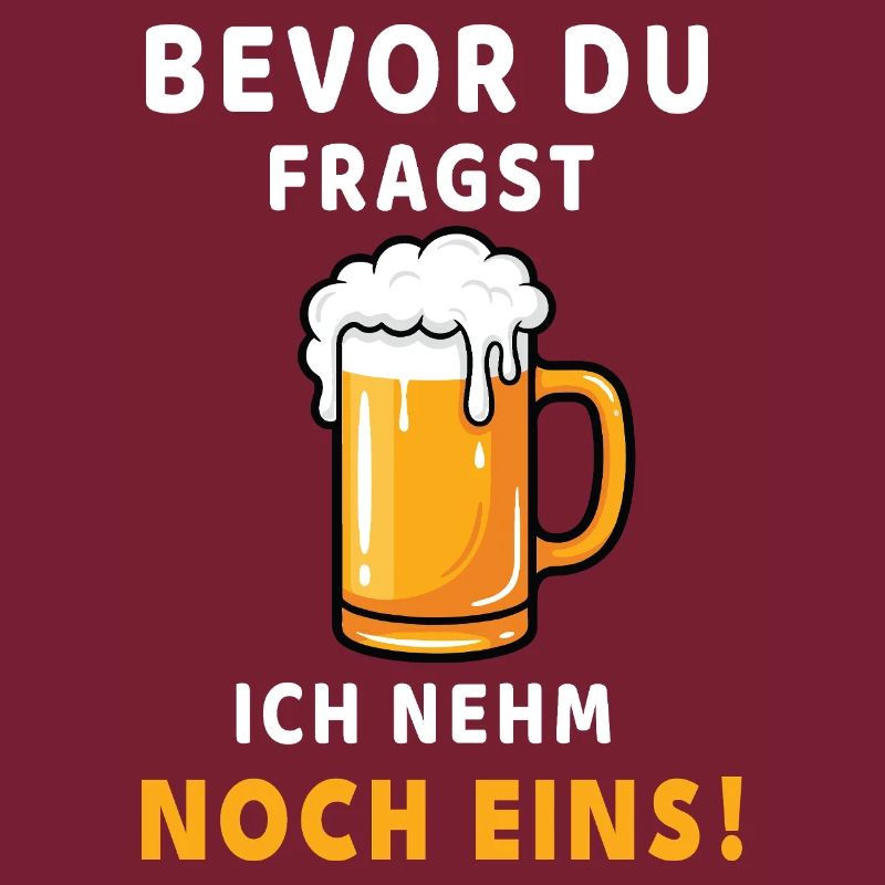 Bevor du fragst: Ich nehm noch eins! Bier Design