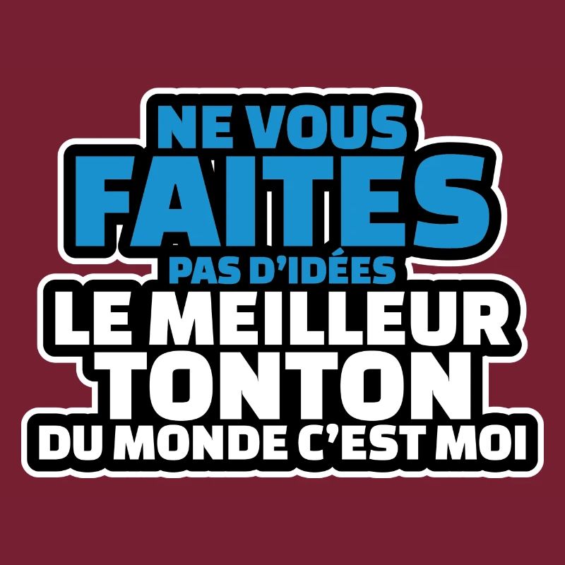 ne vous faites d idées le meilleur tonton cest moi
