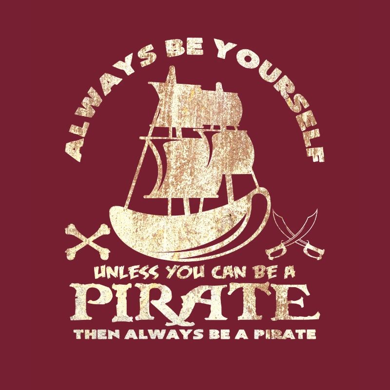 Sei immer du selbst oder sei ein Pirat Spruch Idee