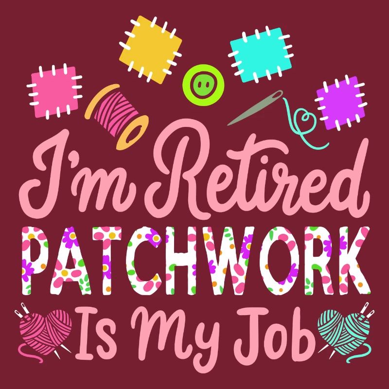 Je suis à la retraite Le patchwork est mon cadeau de retraite