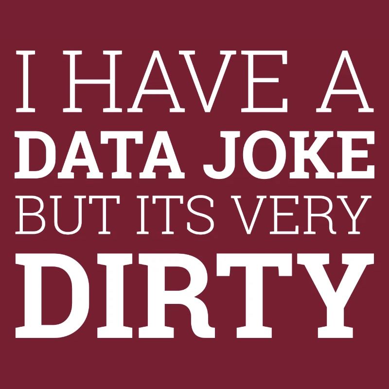 "Data Joke Dirty Data" | Data Scientist