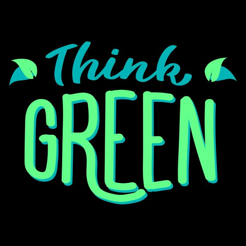 Think green! Think green! Environmentally friendly ecology