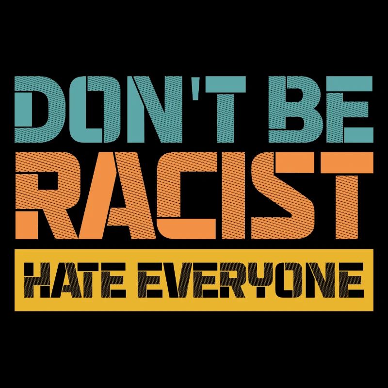 Don't be racist hate everyone