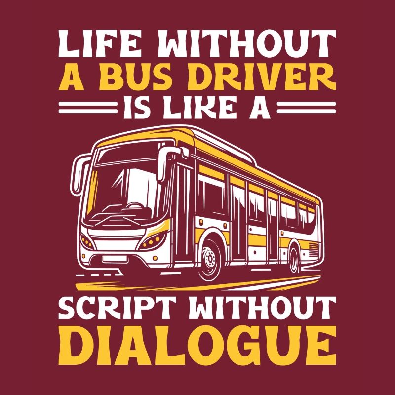 Life Without A Bus Driver Is Like A Script Without