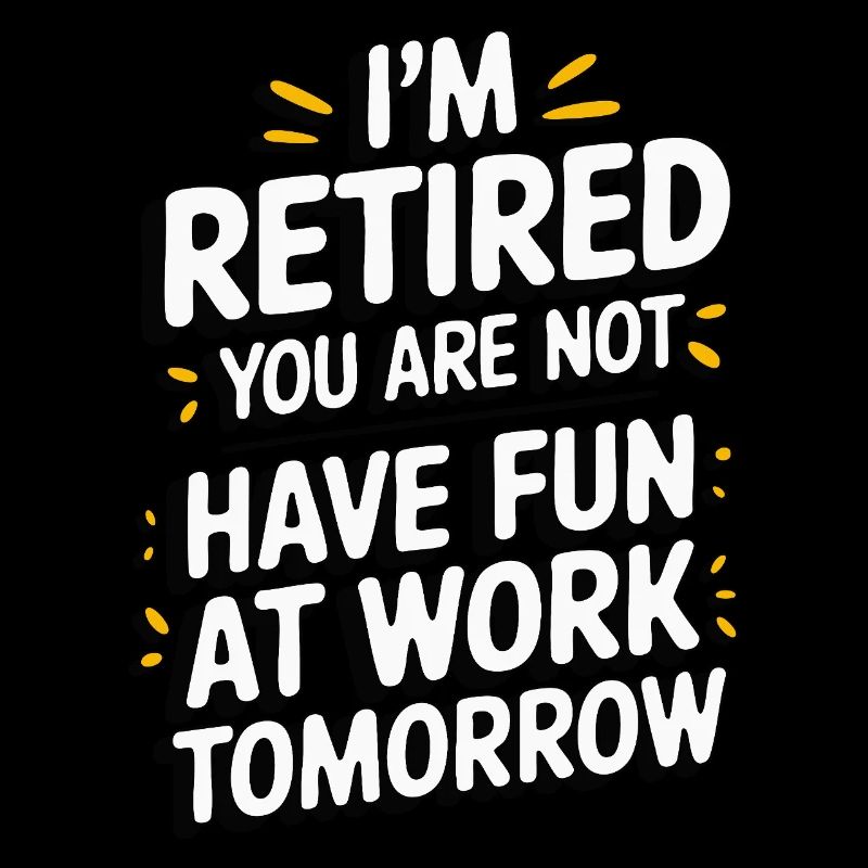 Retired 2025 - Ich bin RENTE, DU nicht