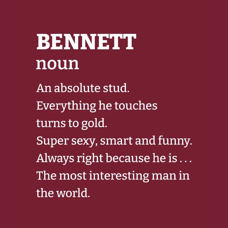 Bennett: An absolute stud. Everthing he touches tu