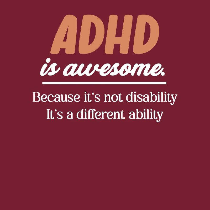 ADHD is great. Because it's not a disability