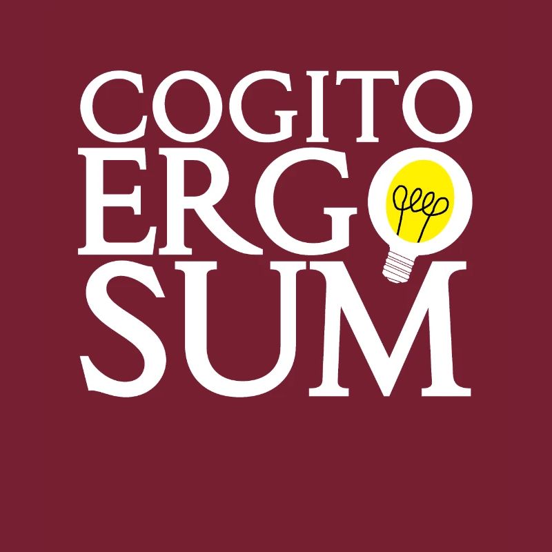 cogito, ergo sum - Latin: I think so I am