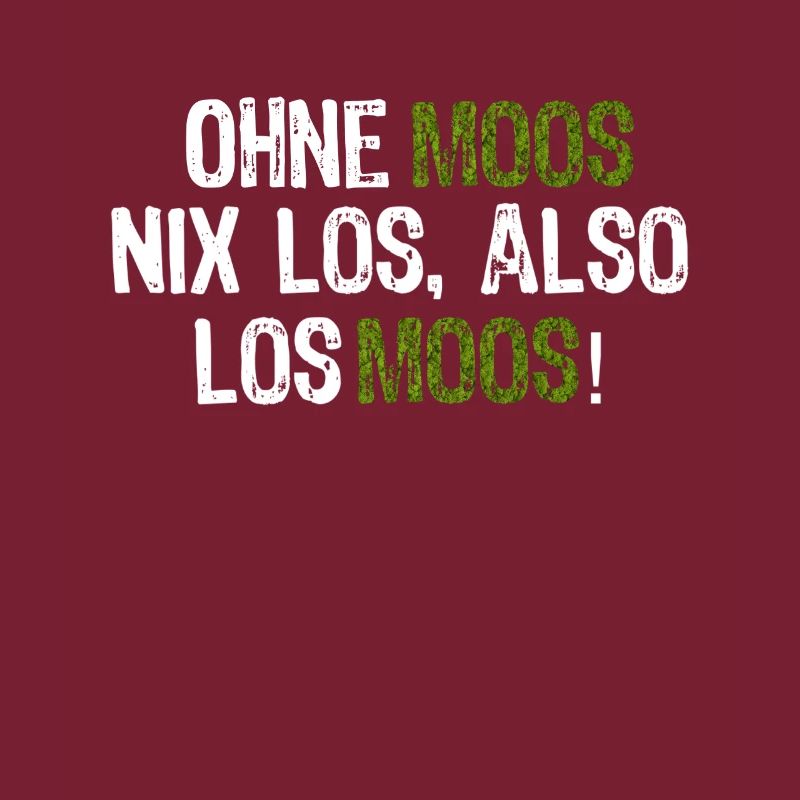 Ohne Moos nix los, also los Moos!