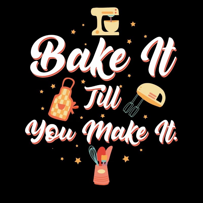Backen Sie es, bis Sie es backen Spruch