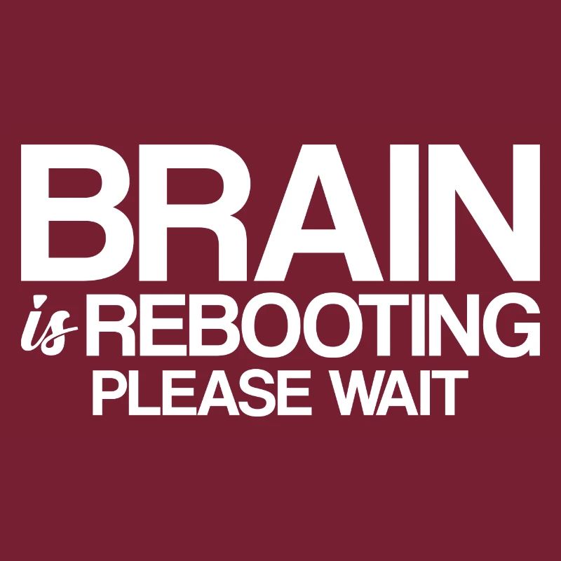 Brain Is Rebooting Please Wait
