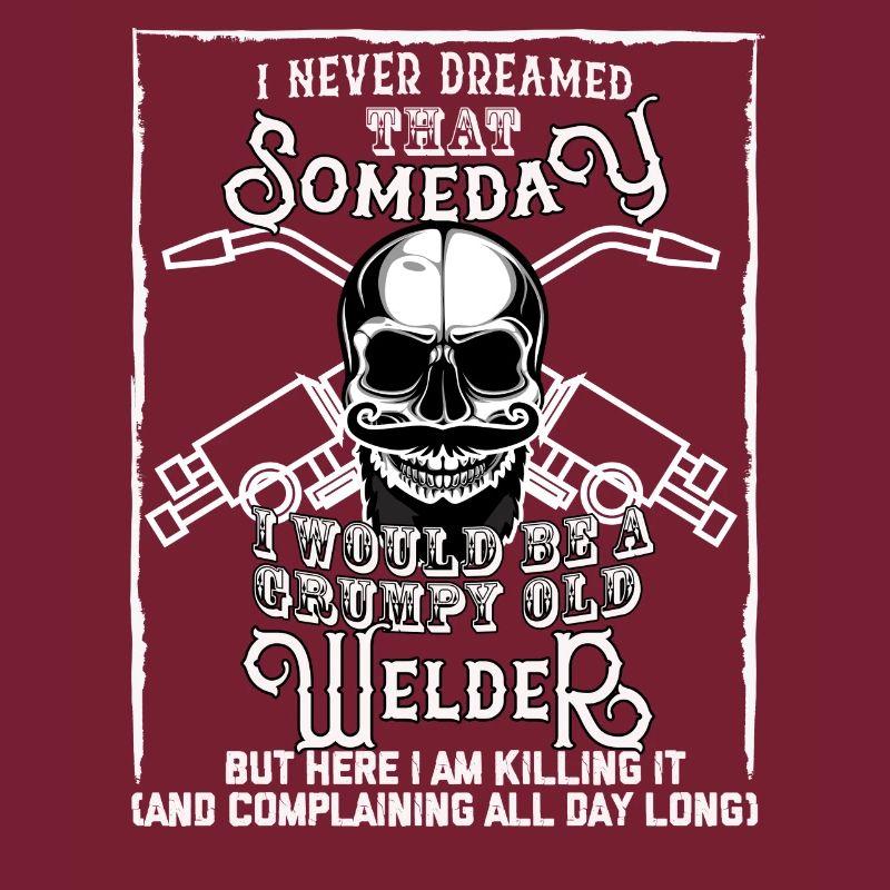 I Never Dreamed I Would Be a Grumpy Old Welder!