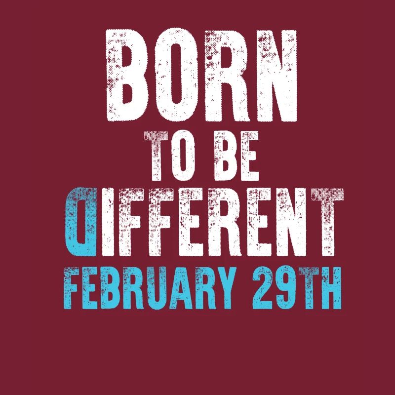 Born to be different - February 29th