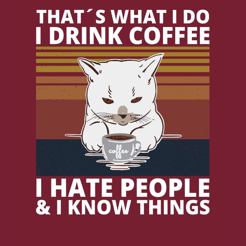 Drink Coffee hate Peope know things Cat Cat