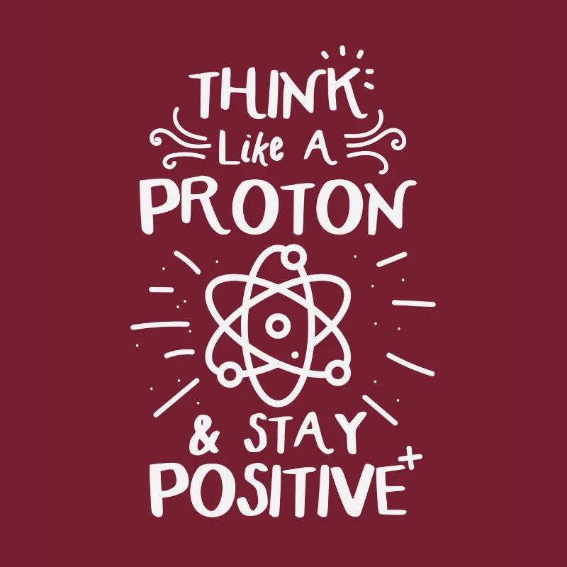 Think Like A Proton &Stay Positve Funny Physics