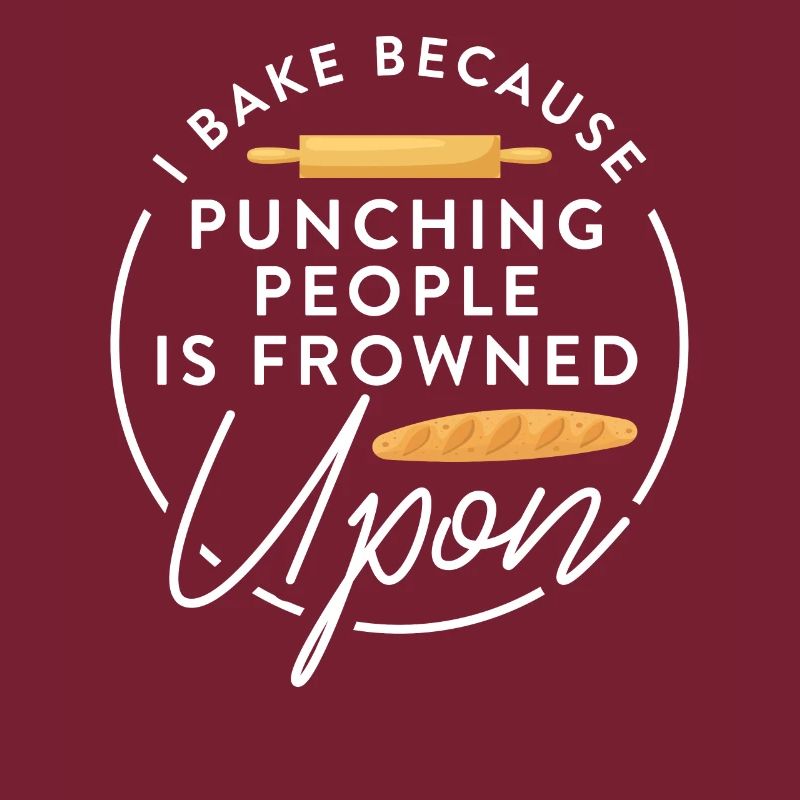 Baker Baking I Bake Because Punching People Is Fro