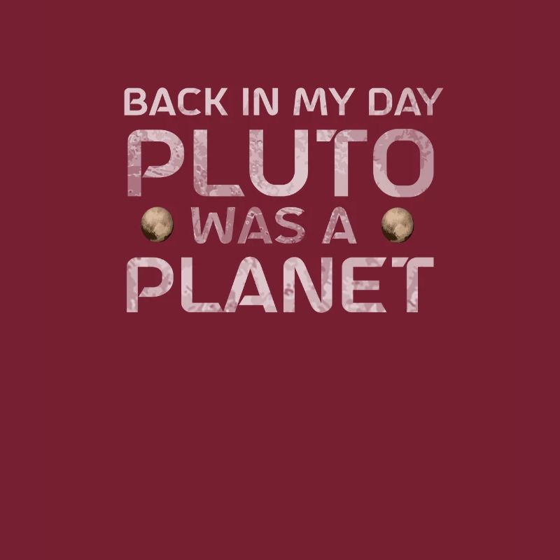 Pluto Back In My Day Pluto Was A Planet Pluto