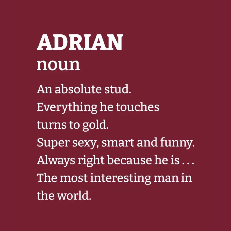 Adrian: An absolute stud. Everthing he touches tur