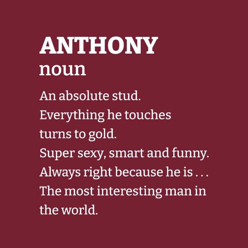 Anthony: An absolute stud. Everthing he touches tu