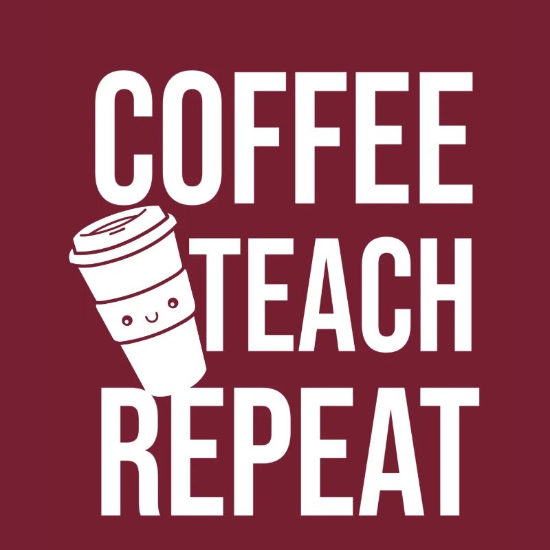 Coffee Teach Repeat
