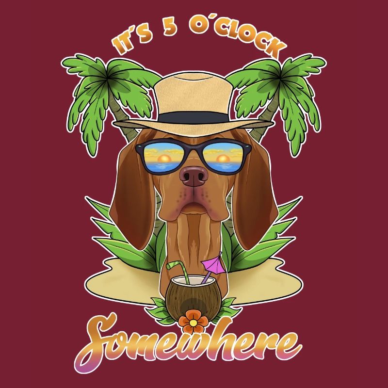 It Is 5 OClock Somewhere Drinking Vizsla