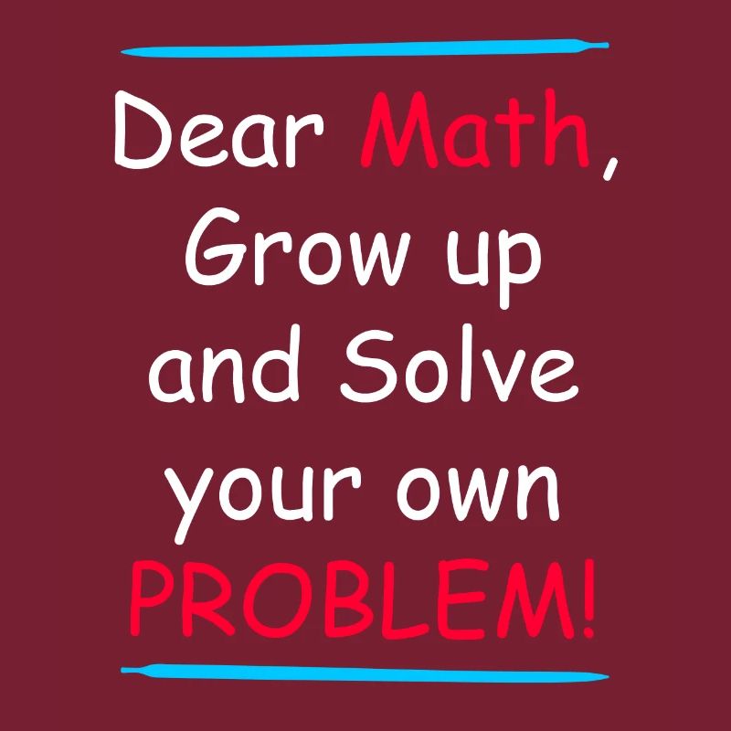 Mathe grow up and solve your own Problem