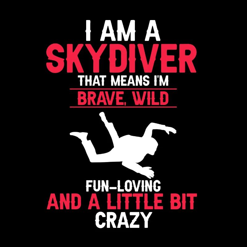 I'm A Skydiver That Means I'm Brave Wild & Fun