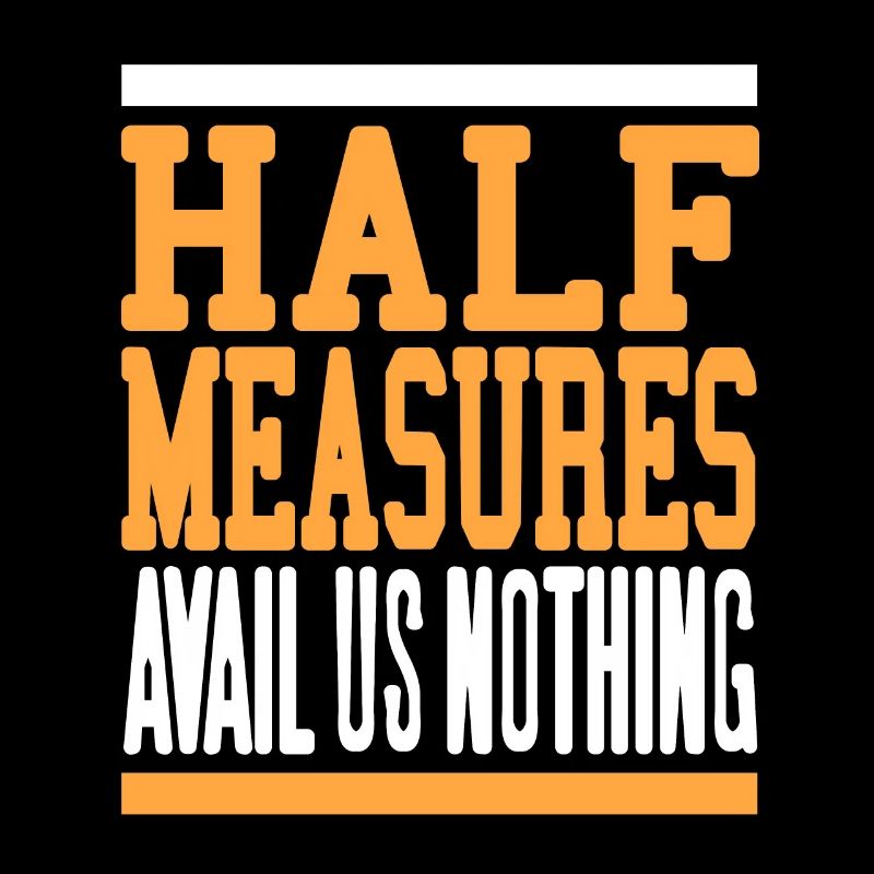 Half Measures Avail Us Nothing Retro Sober Designs