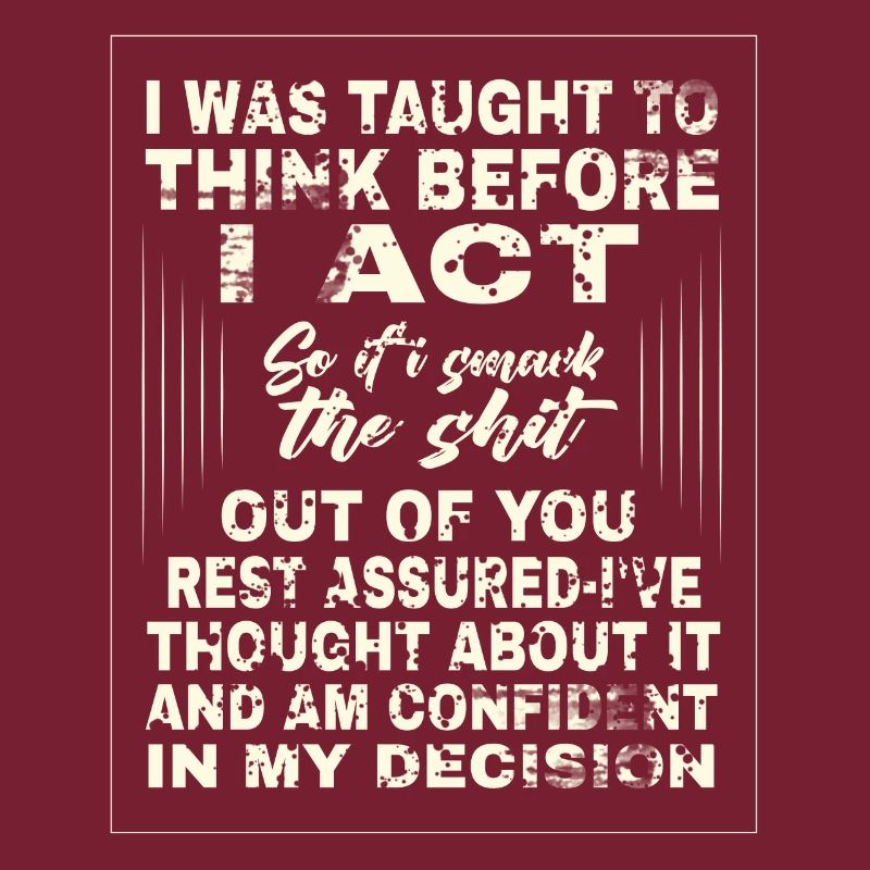 I was taught to think before I act