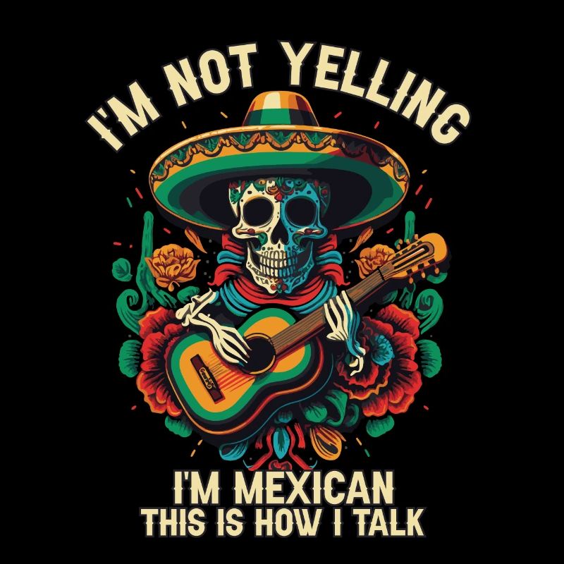 I'm Not Yelling I'm Mexican This Is How I Talk Mex