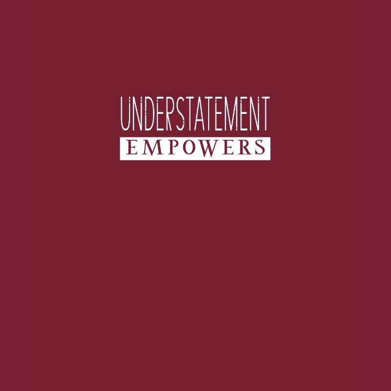 Understatement Empowers Statement