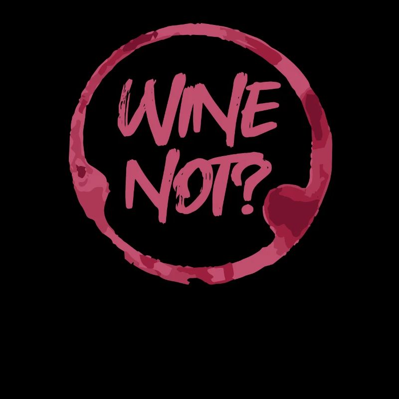 WINE NOT | WINE Why not? Oenophile