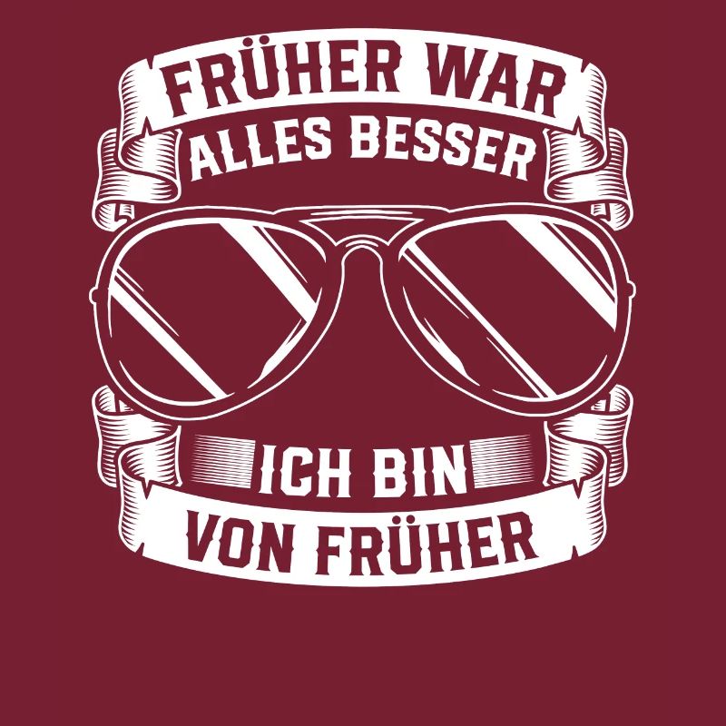 Früher War Alles Besser Ich Bin Von Früher