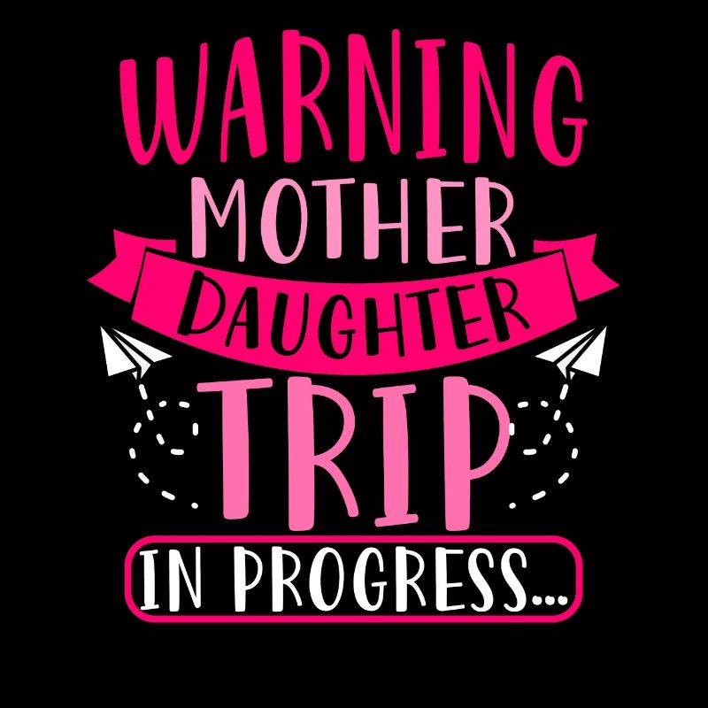 Warning Mother Daughter Trip In Progress