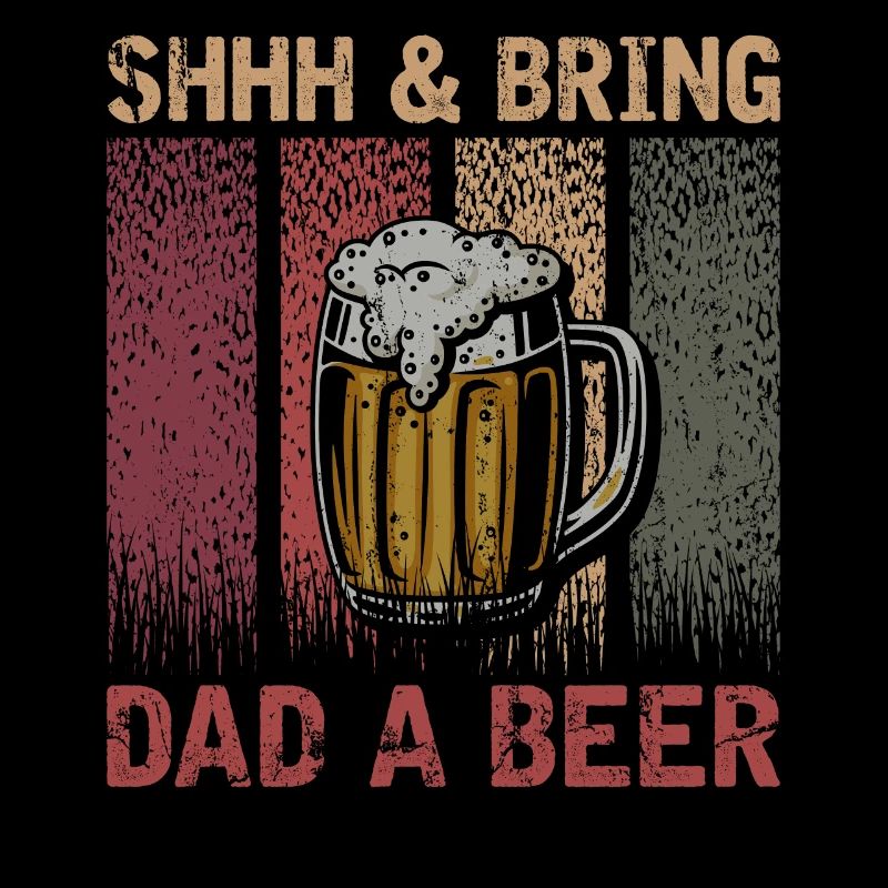 Shhh And Bring Dad A Beer