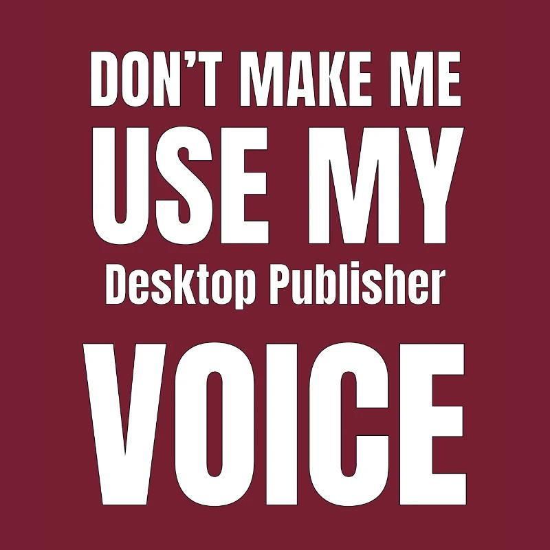 Ne me forcez pas à utiliser ma voix Desktop Publis