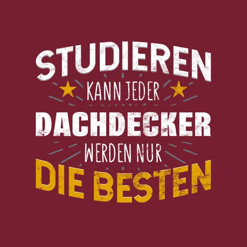 Dachdecker Studiere kann jeder