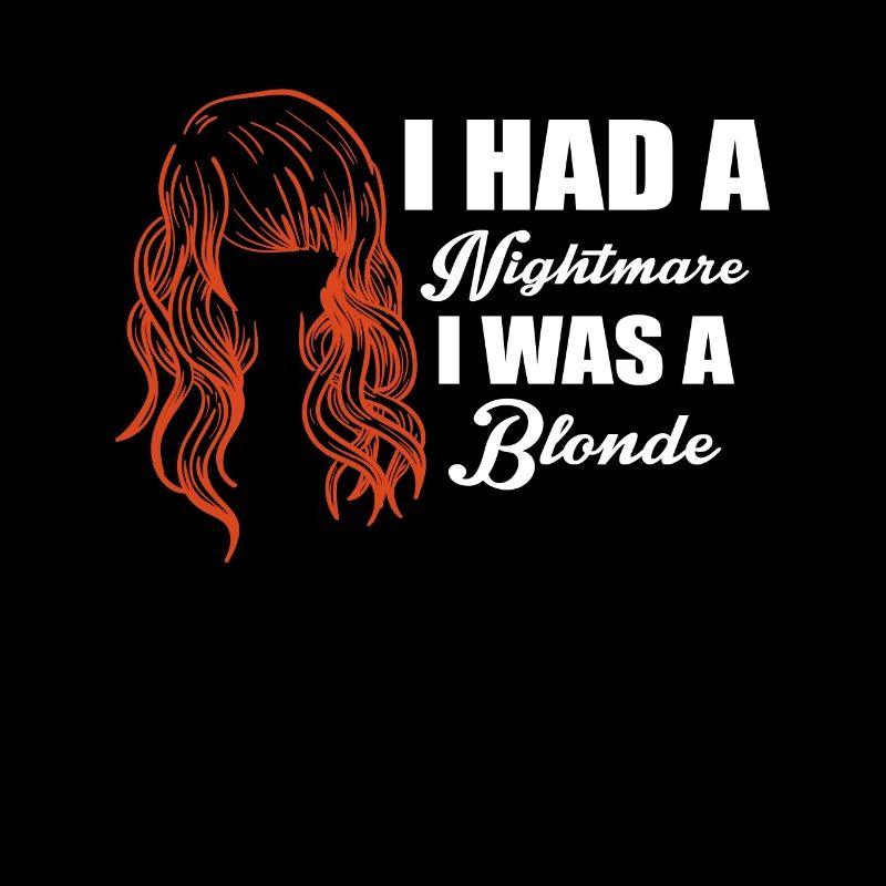 I Had A Nightmare I Was A Blonde