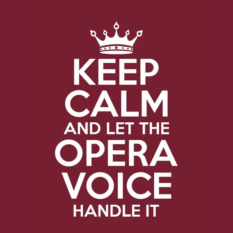 Keep Calm And Let The Opera Voice Handle It
