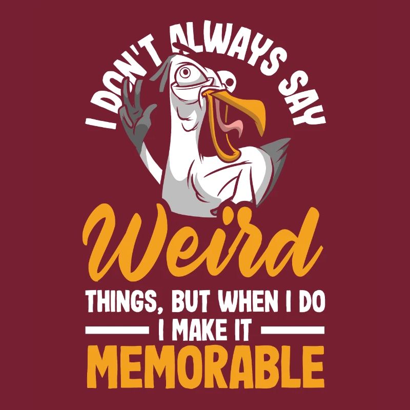I don't always say weird things