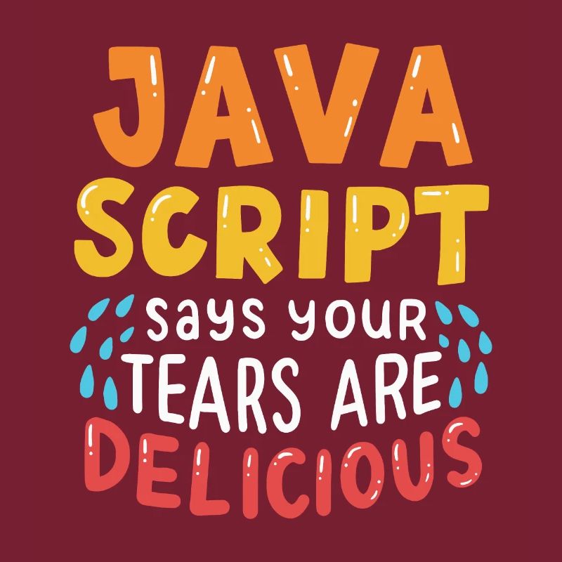 JavaScript Says Your Tears Are Delicious For Compu