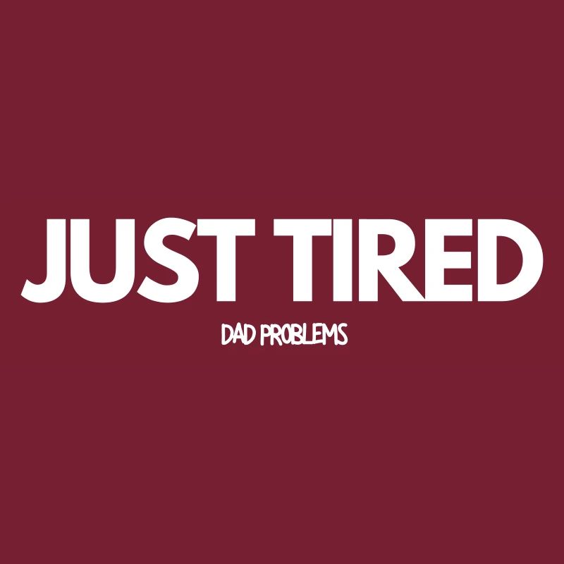 Just Tired Dad Problems