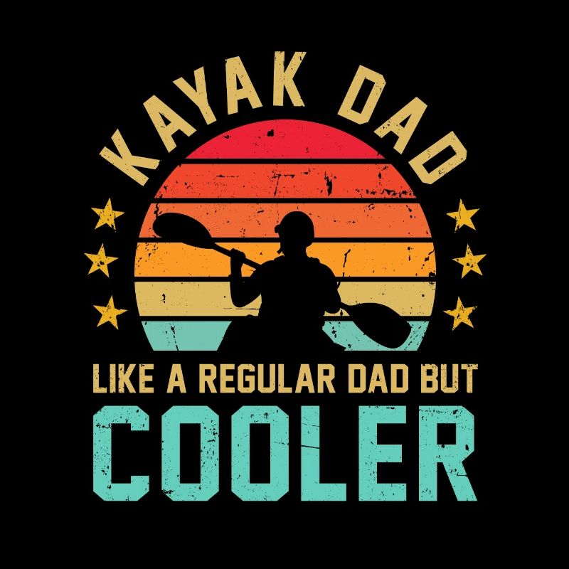 Kayak Dad Like A Regular Dad But Cooler Kayaking C