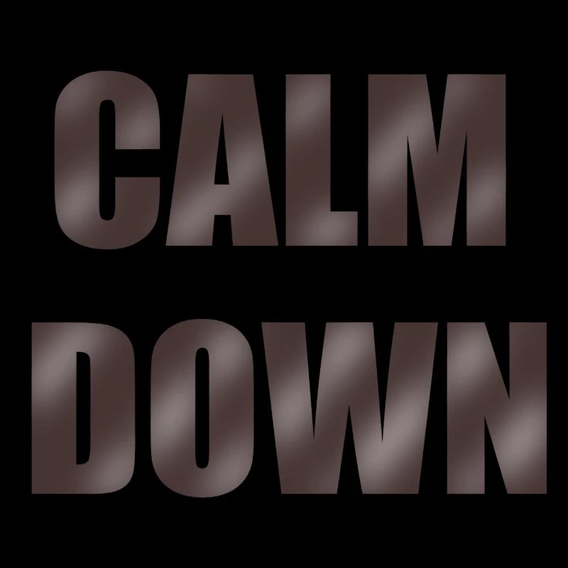 Calm down