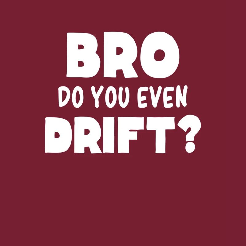BRO DO YOU EVEN DRIFT - Garçon de course à la dérive